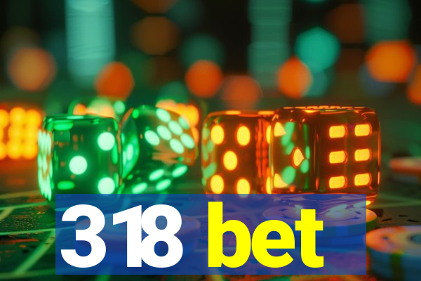 318 bet
